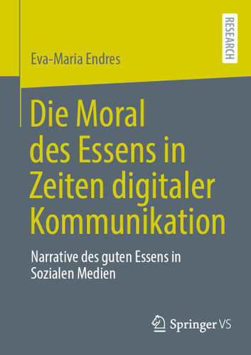 Die Moral des Essens in Zeiten digitaler Kommunikation: Narrative des guten Essens in Sozialen Medien book cover by Eva-Maria Endres