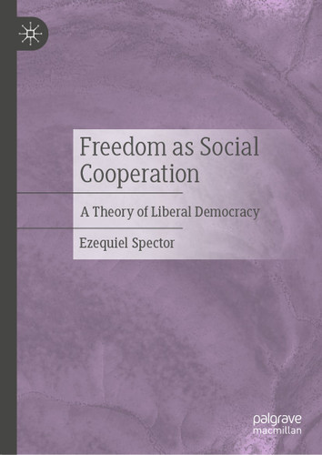 Freedom as Social Cooperation: A Theory of Liberal Democracy book cover by Ezequiel Spector