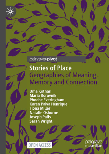 Stories of Place: Geographies of Meaning, Memory and Connection book cover by Uma Kothari, Maria Borovnik, Phoebe Everingham, Karen Paiva Henrique, Fiona Miller, Natalie Osborne, Joseph Palis, Sarah Wright
