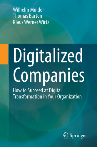 Digitalized Companies: How to Succeed with Digital Transformation in Your Organization book cover by Wilhelm Mülder, Thomas Barton, Klaus Werner Wirtz