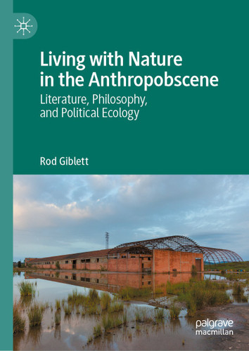 Living with Nature in the Anthropobscene: Literature, Philosophy, and Political Ecology book cover by Rod Giblett