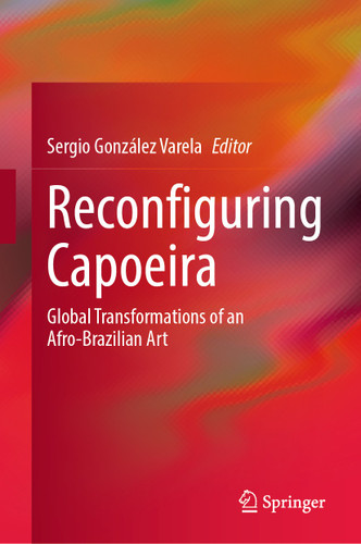 Reconfiguring Capoeira: Global Transformations of an Afro-Brazilian Art book cover by 