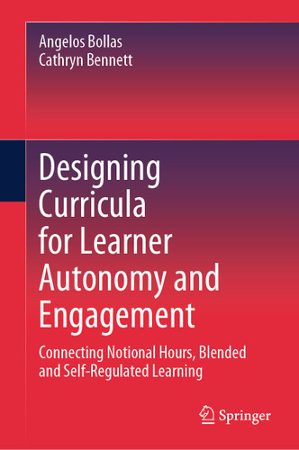 Designing Curricula for Learner Autonomy and Engagement: Connecting Notional Hours, Blended and Self-Regulated Learning book cover by Angelos Bollas, Cathryn Bennett