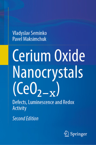 Cerium Oxide Nanocrystals (CeO₂₋ₓ): Defects, Luminescence and Redox Activity book cover by Vladyslav Seminko, Pavel Maksimchuk