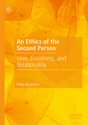 An Ethics of the Second Person: Love, Goodness, and Relationality book cover by Philip Strammer