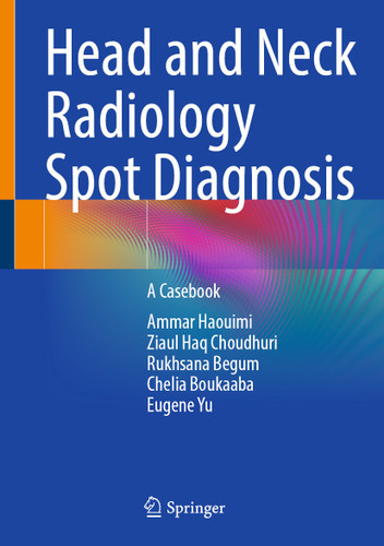 Head and Neck Radiology Spot Diagnosis: A Casebook book cover by Ammar Haouimi, Ziaul Haq Choudhuri, Rukhsana Begum, Chelia Boukaaba, Eugene Yu