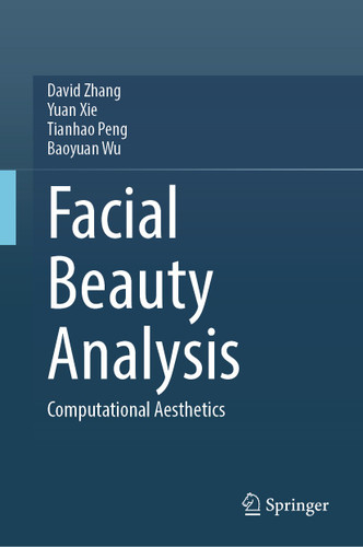 Facial Beauty Analysis: Computational Aesthetics book cover by David Zhang, Yuan Xie, Tianhao Peng, Baoyuan Wu
