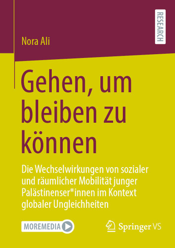 Gehen, um bleiben zu können: Die Wechselwirkungen von sozialer und räumlicher Mobilität junger Palästinenser*innen im Kontext globaler Ungleichheiten book cover by Nora Ali