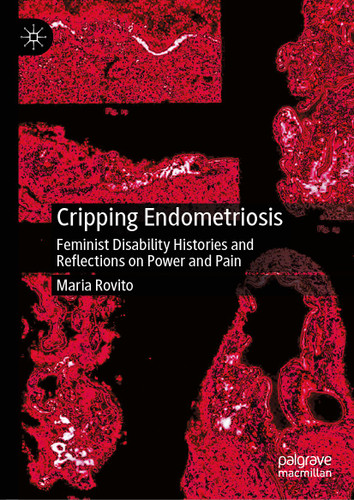 Cripping Endometriosis: Feminist Disability Histories and Reflections on Power and Pain book cover by Maria Rovito