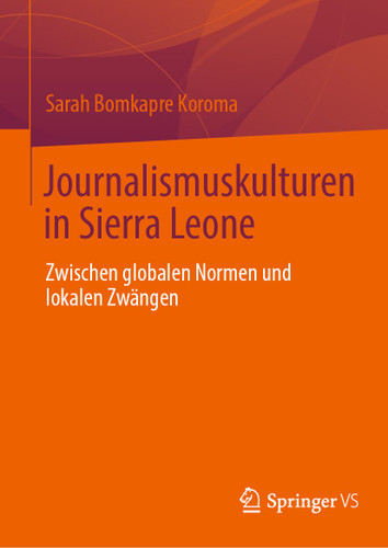 Journalismuskulturen in Sierra Leone: Zwischen globalen Normen und lokalen Zwängen book cover by Sarah Bomkapre Koroma