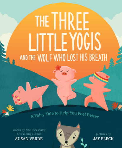 The Three Little Yogis and the Wolf Who Lost His Breath: A Fairy Tale to Help You Feel Better (Feel-Good Fairy Tales) book cover by Susan Verde
