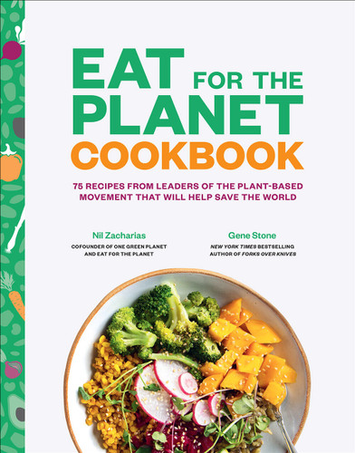 Eat for the Planet Cookbook: 75 Recipes from Leaders of the Plant-Based Movement That Will Help Save the World book cover by Gene Stone, Nil Zacharias