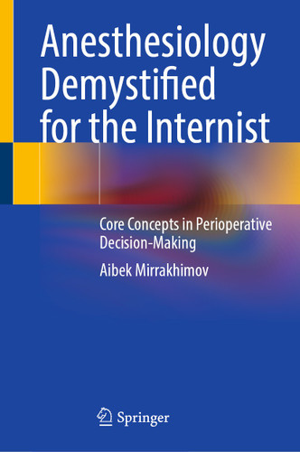 Anesthesiology Demystified for the Internist: Core Concepts in Perioperative Decision-Making book cover by Aibek Mirrakhimov