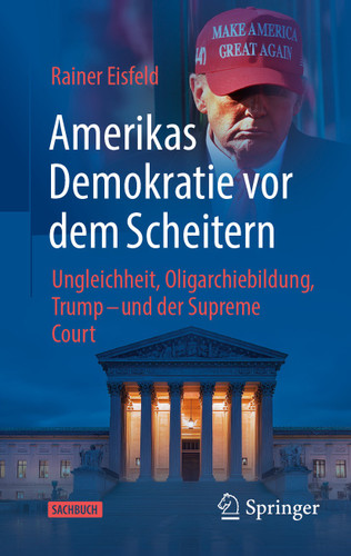 Amerikas Demokratie vor dem Scheitern: Ungleichheit, Oligarchiebildung, Trump - und der Supreme Court book cover by Rainer Eisfeld