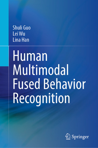 Human Multimodal Fused Behavior Recognition book cover by Shuli Guo, Lei Wu, Lina Han