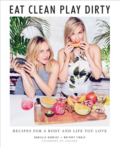 Eat Clean, Play Dirty: Recipes for a Body and Life You Love by the Founders of Sakara Life book cover by Whitney Tingle, Danielle Duboise