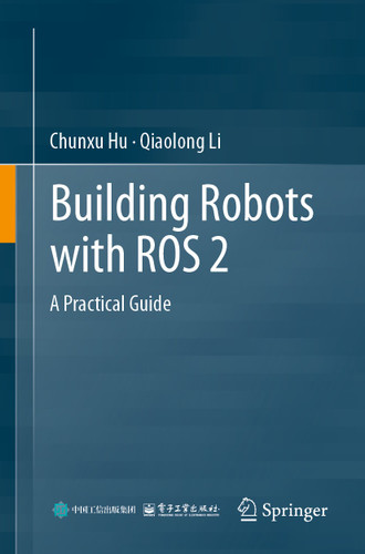 Building Robots with ROS 2: A Practical Guide book cover by Chunxu Hu, Qiaolong Li