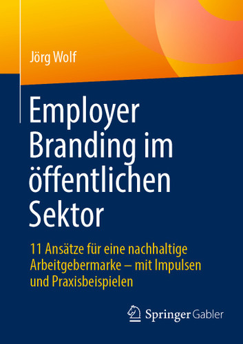 Employer Branding im öffentlichen Sektor: 11 Ansätze für eine nachhaltige Arbeitgebermarke – mit Impulsen und Praxisbeispielen book cover by Jörg Wolf