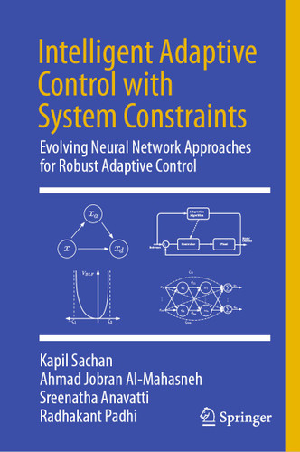 Intelligent Adaptive Control with System Constraints: Evolving Neural Network Approaches for Robust Adaptive Control book cover by Kapil Sachan, Ahmad Jobran Al-Mahasneh, Sreenatha Anavatti, Radhakant Padhi