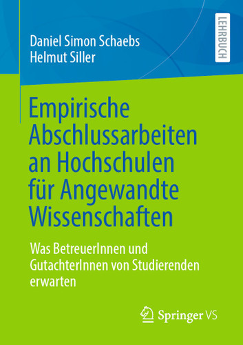 Empirische Abschlussarbeiten an Hochschulen für Angewandte Wissenschaften: Was BetreuerInnen und GutachterInnen von Studierenden erwarten book cover by Daniel Simon Schaebs, Helmut Siller