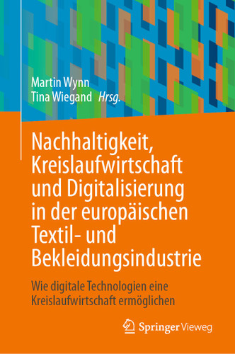 Nachhaltigkeit, Kreislaufwirtschaft und Digitalisierung in der europäischen Textil- und Bekleidungsindustrie: Wie digitale Technologien eine Kreislaufwirtschaft ermöglichen book cover by 