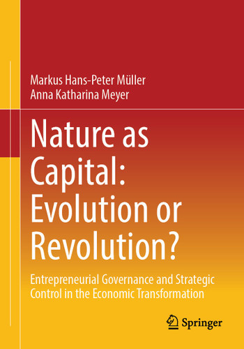 Nature as Capital: Evolution or Revolution?: Entrepreneurial Governance and Strategic Control in the Economic Transformation book cover by Markus Hans-Peter Müller, Anna Katharina Meyer