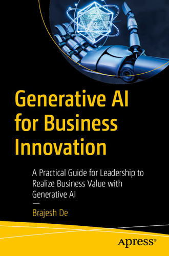 Generative AI for Business Innovation: A Practical Guide for Leadership to Realize Business Value with Generative AI book cover by Brajesh De