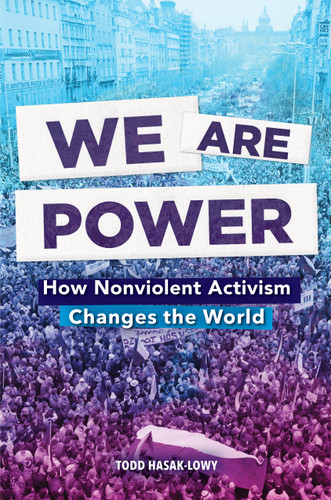 We Are Power: How Nonviolent Activism Changes the World book cover by Todd Hasak-Lowy