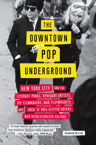 The Downtown Pop Underground: New York City and the Literary Punks, Renegade Artists, DIY Filmmakers, Mad Playwrights, and Rock 'n' Roll Glitter Queens Who Revolutionized Culture book cover by Kembrew McLeod