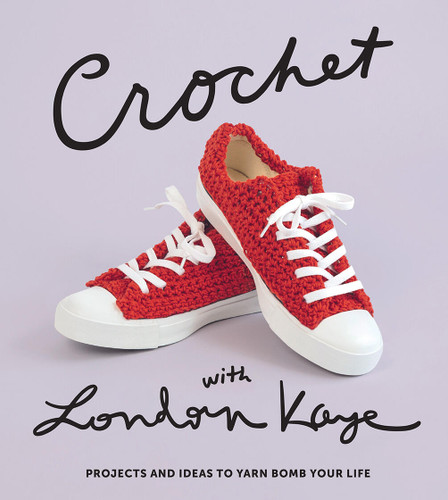 Crochet with London Kaye: Projects and Ideas to Yarn Bomb Your Life book cover by London Kaye
