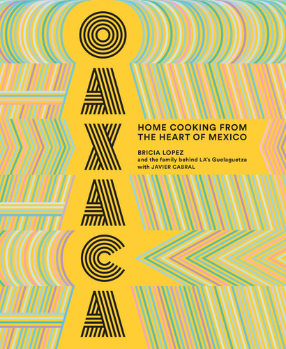 Oaxaca: Home Cooking from the Heart of Mexico book cover by Javier Cabral, Bricia Lopez
