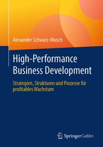 High-Performance Business Development: Strategien, Strukturen und Prozesse für profitables Wachstum book cover by Alexander Schwarz-Musch