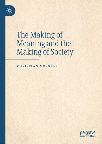 The Making of Meaning and the Making of Society book cover by Christian Morgner