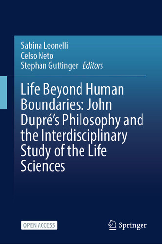 Life Beyond Human Boundaries: John Dupré’s Philosophy and the Interdisciplinary Study of the Life Sciences book cover by 