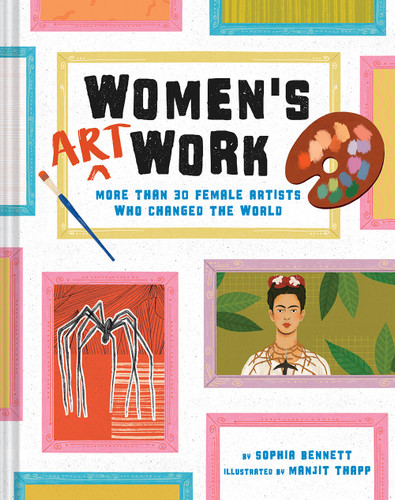 Women's Art Work: More than 30 Female Artists Who Changed the World book cover by Sophia Bennett