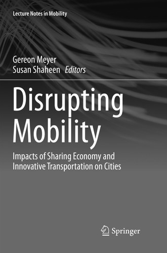 Disrupting Mobility: Impacts of Sharing Economy and Innovative Transportation on Cities (Lecture Notes in Mobility) book cover by 