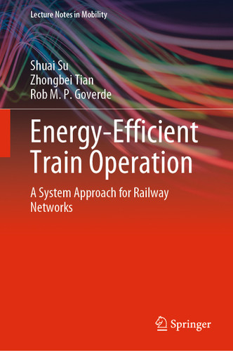 Energy-Efficient Train Operation: A System Approach for Railway Networks (Lecture Notes in Mobility) book cover by Shuai Su, Zhongbei Tian, Rob M. P. Goverde