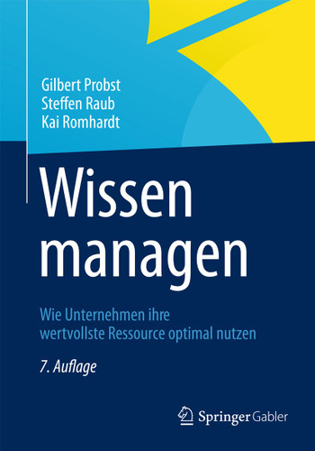 Wissen managen: Wie Unternehmen ihre wertvollste Ressource optimal nutzen book cover by Gilbert Probst, Steffen Raub, Kai Romhardt