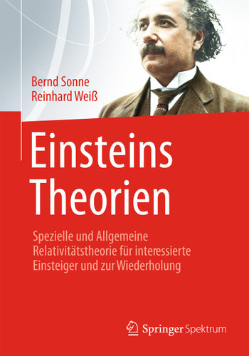 Einsteins Theorien: Spezielle und Allgemeine Relativitätstheorie für interessierte Einsteiger und zur Wiederholung book cover by Bernd Sonne, Reinhard Weiß