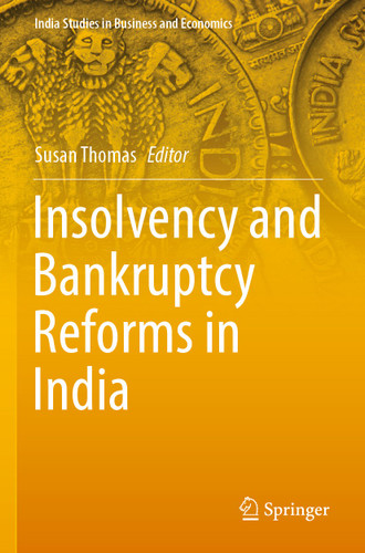 Insolvency and Bankruptcy Reforms in India (India Studies in Business and Economics) book cover by 