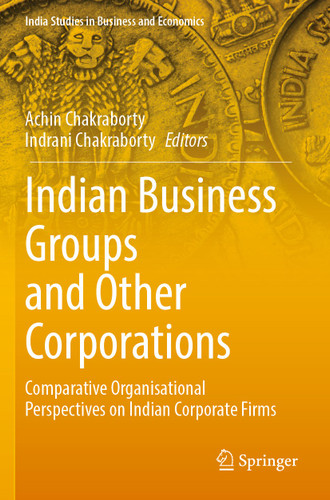 Indian Business Groups and Other Corporations: Comparative Organisational Perspectives on Indian Corporate Firms (India Studies in Business and Economics) book cover by 