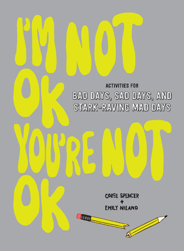 I'm Not OK, You're Not OK (Fill-in Book): Activities for Bad Days, Sad Days, and Stark-Raving Mad Days book cover by Coree Spencer, Emily Niland