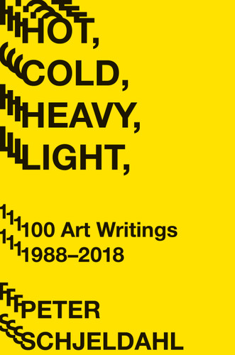 Hot, Cold, Heavy, Light, 100 Art Writings 1988-2018 book cover by Peter Schjeldahl