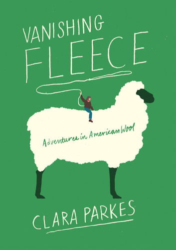 Vanishing Fleece: Adventures in American Wool book cover by Clara Parkes