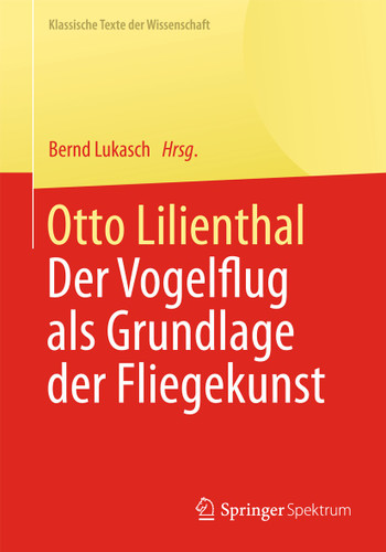 Otto Lilienthal: Der Vogelflug als Grundlage der Fliegekunst (Klassische Texte der Wissenschaft) book cover by 