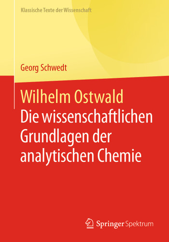Wilhelm Ostwald: Die wissenschaftlichen Grundlagen der analytischen Chemie (Klassische Texte der Wissenschaft) book cover by Georg Schwedt