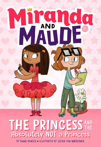 The Princess and the Absolutely Not a Princess (Miranda and Maude #1) (Miranda and Maude) book cover by Emma Wunsch