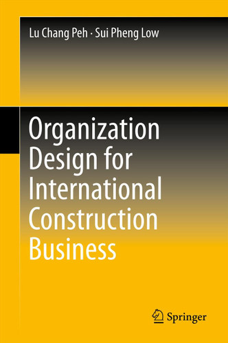 Organization Design for International Construction Business book cover by Lu Chang Peh, Sui Pheng Low