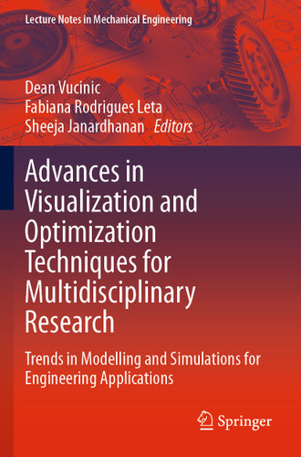 Advances in Visualization and Optimization Techniques for Multidisciplinary Research: Trends in Modelling and Simulations for Engineering Applications (Lecture Notes in Mechanical Engineering) book cover by 