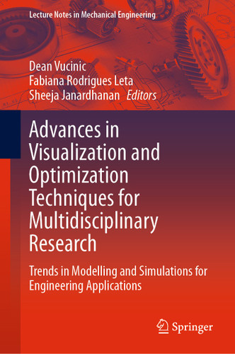 Advances in Visualization and Optimization Techniques for Multidisciplinary Research: Trends in Modelling and Simulations for Engineering Applications (Lecture Notes in Mechanical Engineering) book cover by 